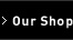 Our Shop